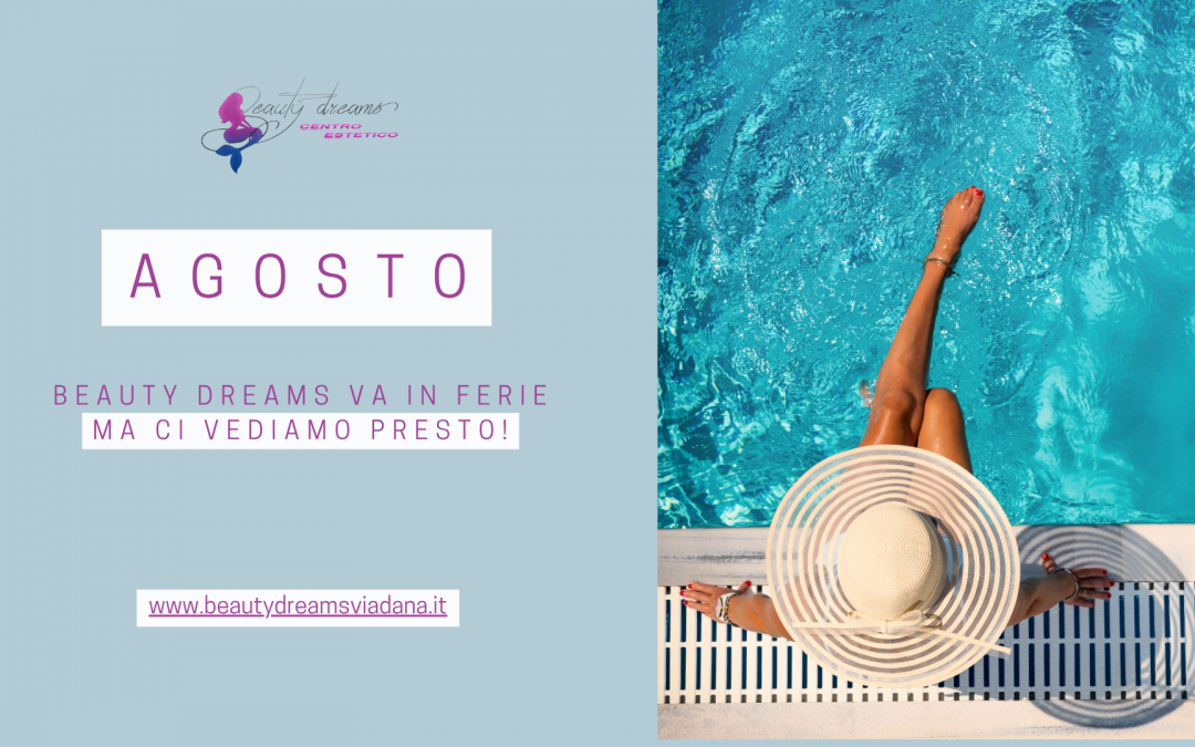 Beauty Dreams va in Ferie, Approfittate Prima della Chiusura!